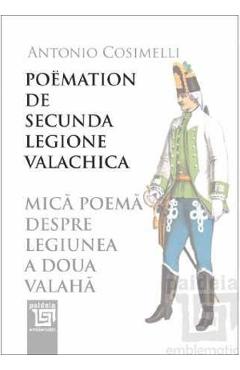 Mica poema despre Legiunea a doua valaha. Poemation de secunda Legione valachica - Antonio Cosimelli