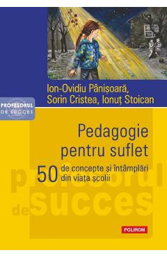 Pedagogie pentru suflet - Ion-Ovidiu Panisoara, Sorin Cristea, Ionut Stoican