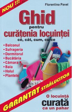 Ghid pentru curatenia locuintei - Florentina Pavel