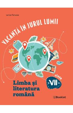 Vacanta in jurul lumii. Limba si literatura romana - Clasa 7 - Larisa Panucza