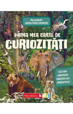Prima mea carte de curiozitati. Cele mai uimitoare habitate ale Pamantului - Mia Cassany, Gemma Perez Herrero