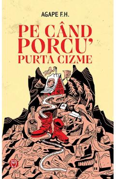 Pe cand porcu' purta cizme - Agape F.H.