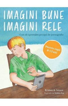 Imagini bune, imagini rele 8-12 ani - Kristen A. Jenson