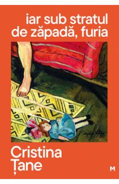 Iar sub stratul de zapada, furia - Cristina Tane