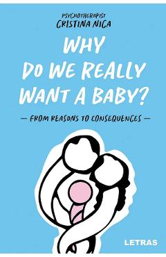 Why Do We Really Want a Baby? - Cristina Nica
