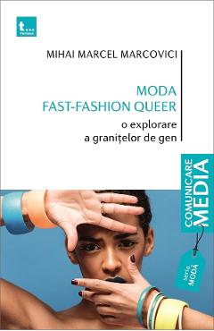 Moda fast-fashion queer - Mihai Marcel Marcovici