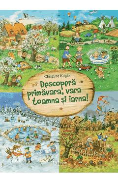 Descopera primavara, vara, toamna si iarna! - Christine Kugler