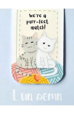 Semn de carte magnetic: We're a purr-fect match