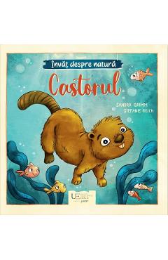 Invat despre natura. Castorul - Sandra Grimm