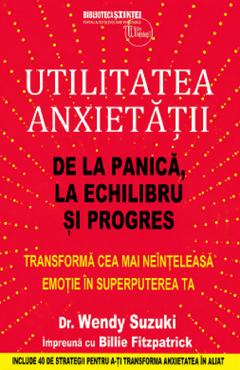 Utilitatea anxietatii - Wendy Suzuki, Billie Fitzpatrick