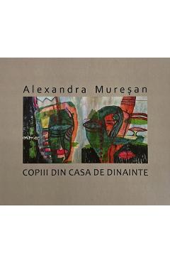 Copiii din casa de dinainte - Alexandra Muresan