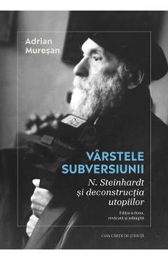 Varstele subversiunii. N. Steinhardt si deconstructia utopiilor