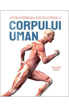 Extraordinara enciclopedie a corpului uman - Claudia Martin