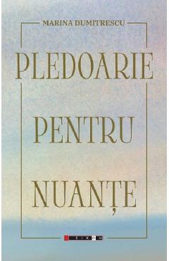 Pledoarie pentru nuante - Marina Dumitrescu