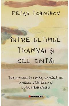 Intre ultimul tramvai si cel dintai - Petar Tchouhov