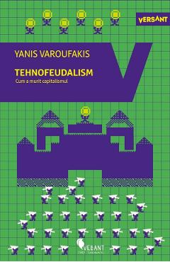 Tehnofeudalism. Cum a murit capitalismul - Yanis Varoufakis