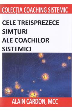 Cele treisprezece simturi ale coachilor sistemici - Alain Cardon