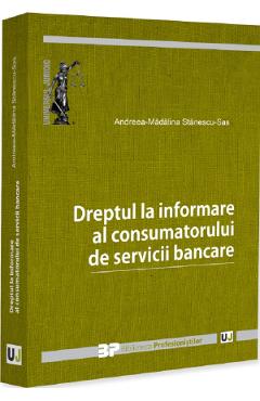 Dreptul la informare al consumatorului de servicii bancare - Andreea-Madalina Stanescu-Sas