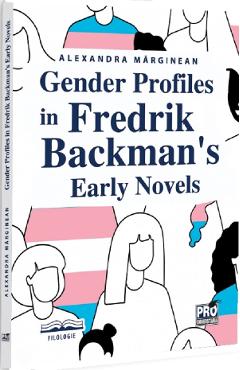 Gender profiles in Fredrik Backman's early novels - Alexandra Marginean