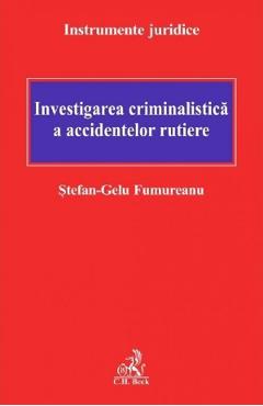 Investigarea criminalistica a accidentelor rutiere - Stefan-Gelu Fumureanu