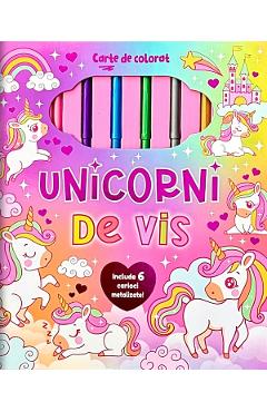 Unicorni de vis. Carte de colorat cu 6 carioci metalizate