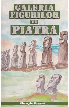 Galeria figurilor de piatra - Gheorghe Paraschiv