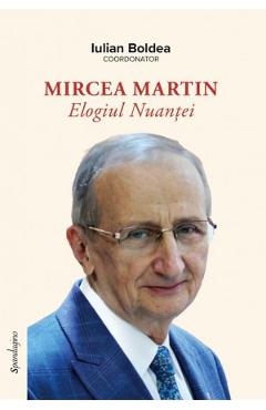 Mircea Martin. Elogiul nuantei - Iulian Boldea