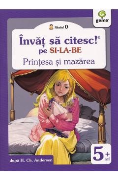 Printesa si mazarea. Invat sa citesc pe silabe. Nivelul 0 - Hans Christian Andersen