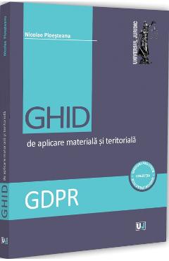 GDPR. Ghid de aplicare materiala si teritoriala - Nicolae Ploesteanu