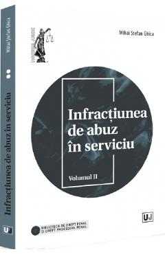 Infractiunea de abuz in serviciu Vol.2 - Mihai Stefan Ghica