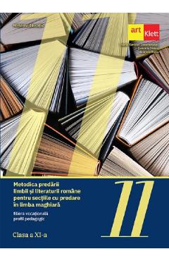 Metodica predarii Limbii si literaturii romane pentru sectiile cu predare in limba maghiara - Clasa 11 - Ioana Tamaian, Gabriela Iliescu, Gratiela Tiutiu