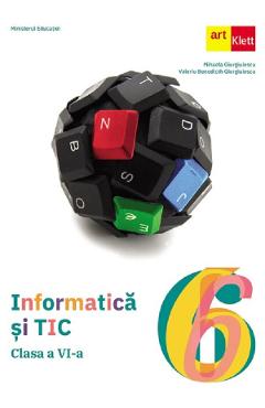 Informatica si TIC - Clasa 6 - Manual - Mihaela Giurgiulescu, Valeriu B. Giurgiulescu