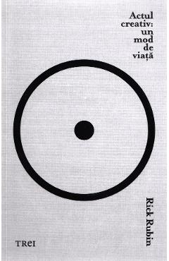 Actul creativ: Un mod de viata - Rick Rubin