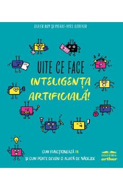 Uite ce face inteligenta artificiala! - Didier Roy, Pierre-Yves Oudeyer