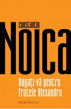 Rugati-va pentru fratele Alexandru - Constantin Noica