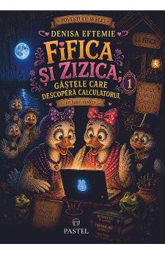 Fifica si Zizica, gastele care descopera calculatorul Vol.1 - Denisa Eftemie