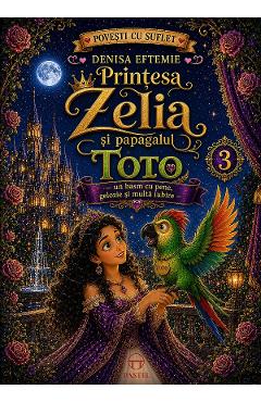Printesa Zelia si papagalul Toto Vol.3 - Denisa Eftemie