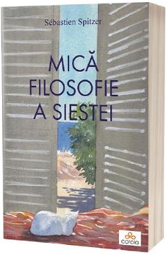 Mica filosofie a siestei - Sebastien Spitzer
