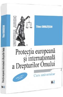 Protectia europeana si internationala a drepturilor omului Ed.3 - Titus Corlatean