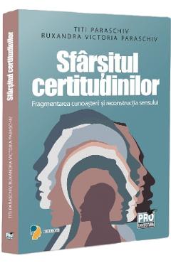 Sfarsitul certitudinilor - Titi Paraschiv, Ruxandra Victoria Paraschiv