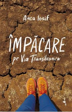 Împăcare pe Via Transilvanica - Anca Iosif
