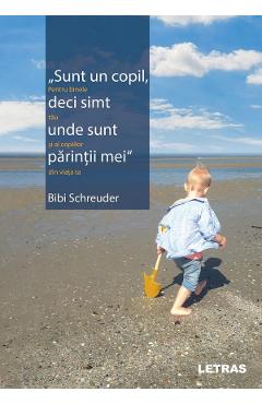 Sunt un copil, deci simt unde sunt parintii mei - Bibi Schreuder