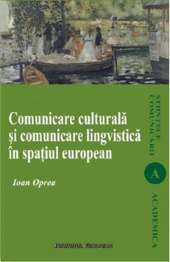 Comunicare culturala si comunicare lingvistica in spatiul european - Ioan Oprea