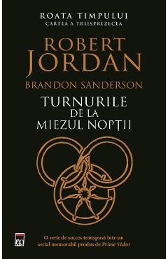 Turnurile de la miezul noptii. Seria Roata timpului Vol.13 - Robert Jordan, Brandon Sanderson