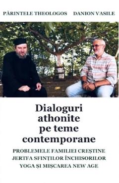 Dialoguri athonite pe teme contemporane - Parintele Theologos, Danion Vasile