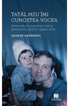 Tatal meu imi cunostea vocea - George Andronic