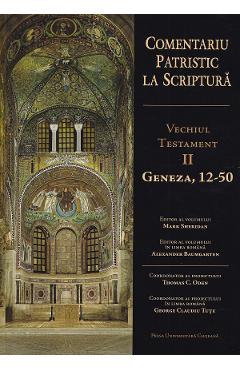 Comentariu Patristic la Scriptura. Vechiul Testament II. Geneza, 12-50 - George Claudiu Tutu, Mark Sheridan, Alexander Baumgarten, Thomas C. Oden