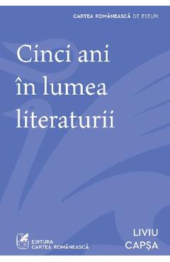 Cinci ani in lumea literaturii - Liviu Capsa