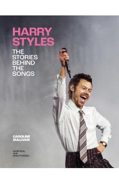 Harry Styles: The Stories Behind the Songs - Caroline Sullivan