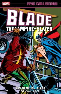 Blade Epic Collection: His Name Is...Blade - Marv|claremont Wolfman